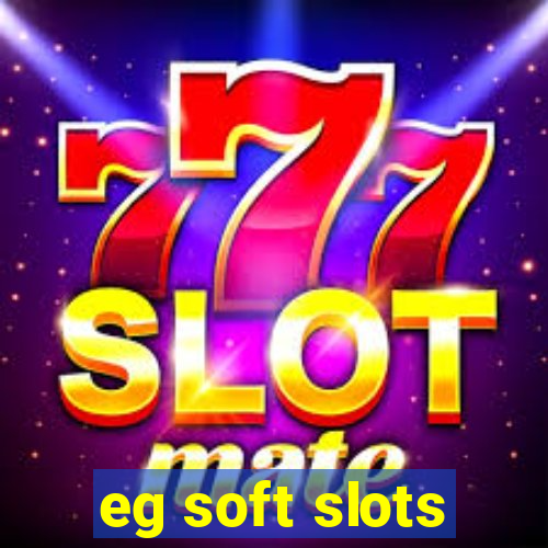 eg soft slots